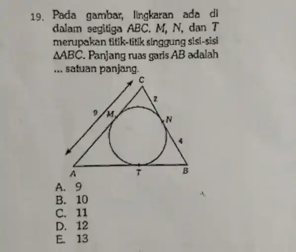 19. Pada gambar,lingkaran ada di dalam segitiga ABC.M,N dan T merupakan titik -titik singgung slsl-sisi Delta ABC Panjang ruas garis AB adalah __ satuan