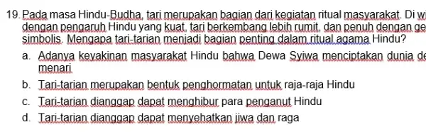 19. Pada masa Hindu -Budha, tari merupakan bagian dari kegiatan ritual masyarakat, Diw dengan pengaruh Hindu yang berkembang lebih rumit, dan penuh dengan ge