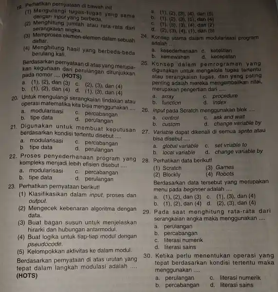 19. Perhatikan pernyataan di bawah ini! dengan input yang berbeda. (1) Mengulangi tugas -Wgas yang sama (2)jumlah atau rata-rata dari serangkaian angka. (3)elemen-elemen dalam