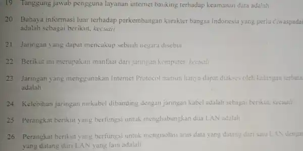 19 Tanggung jawab pengguna layanan internet banking terhadap keamanan data ada'ah 20 Bahaya informasi luar terhadap perkembangan karakter bangsa Indonesia yang perlu ciwaspadai adalah