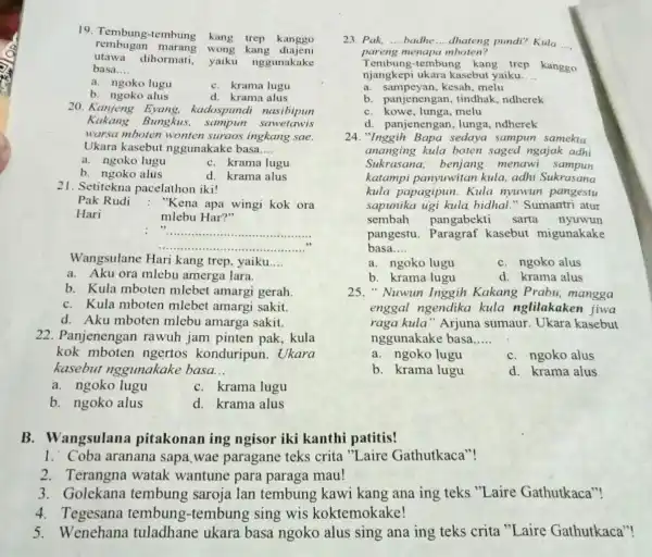 19. Tembung-tembung kang trep kanggo utawa dihormati, yaiku nggunakake rembugan wong kang diajen basa __ a. ngoko lugu C. krama lugu b. ngoko alus