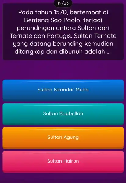 19/25 Pada tahun 1570, bertempat di Benteng Sao Paolo , terjadi perunding an antara Sultan dari Ternate dan Portugis . Sultan Ternate yang datang