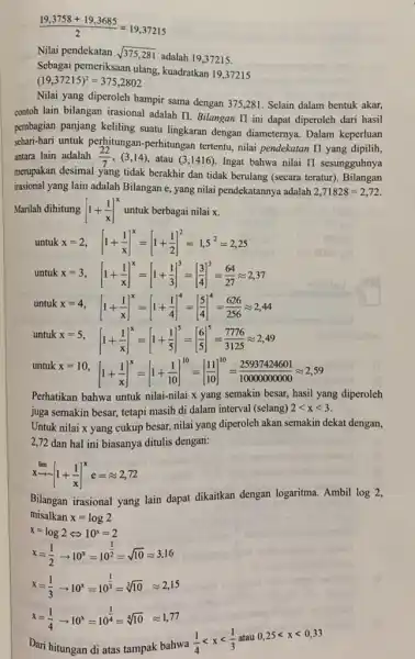 (19,3758+19,3685)/(2)=19,37215 Nilai pendekatan sqrt (375,281) adalah 19,37215. Sebagai pemeriksaan ulang kuadratkan 19,37215 (19,37215)^2=375,2802 Nilai yang diperoleh hampir sama dengan 375,281. Selain dalam bentuk akar,