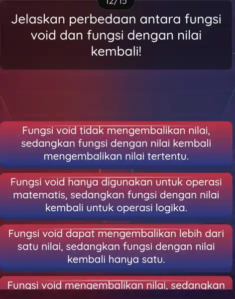 19 Jelaskan perbedao in antara fungsi void dan fungsi dengan nilai kembali! Fungsi void tidak mengembalikan nilai, sedangkan fungsi dengan nilai kembali mengemba likan