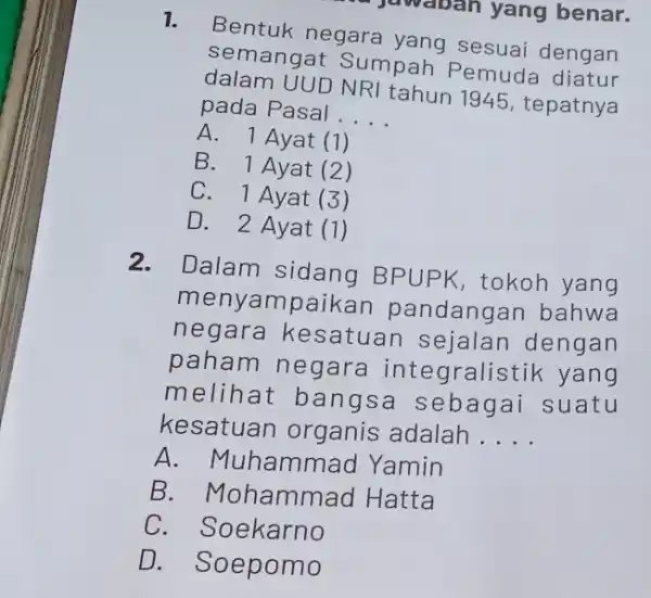 1. Bentuk negara yang sesuai dengan semangat Sumpah Pemuda diatur dalam UUD NRI tahun 1945 , tepatnya pada Pasal __ A. 1 Ayat (1)