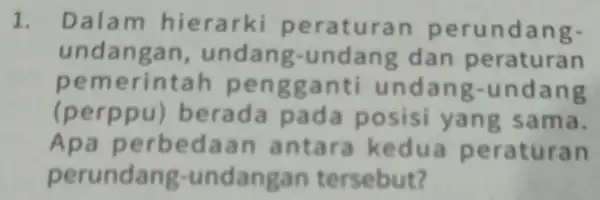 1. Dalam hier uran p erun dang- undangan , undang-u dan p eraturan pemerint nti un dang-unda ng (perppu) be rada pada DO ma.