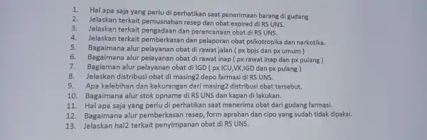 1.Hal apa saja yang perlu di perhatikan saat penerimaan barang di gudang 2.Jelaskan terkait pemusnahan resep dan obat expired di RS UNS. 3.Jelaskan terkait