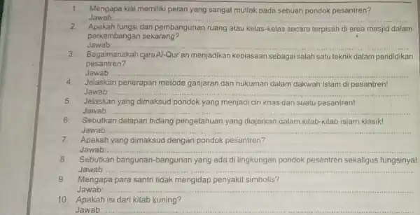 1.Mengapa kiai memiliki peran yang sangat multak pada sebuah pondok pesantren? Jawab: __ Apakah dari pembangunan ruang atau kelas-kelas secara terpisah di area masjid