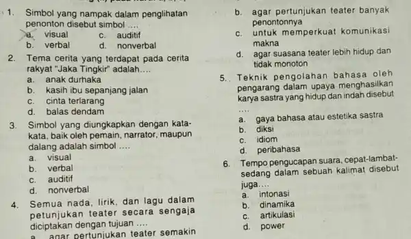 1.Simbol yang nampak dalam penglihatan penonton disebut simbol __ a. visual c. auditif b. verbal d. nonverbal 2. Tema cerita yang terdapat pada cerita