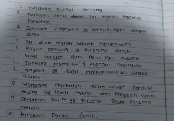 1. tuliskan Fungsi Jantung 2. tutiskan Jenis sel darah berserta Fungsinya 3. Sebutkan 2 penyakit yg berhubungan dengan darah 4. sel darah M erah