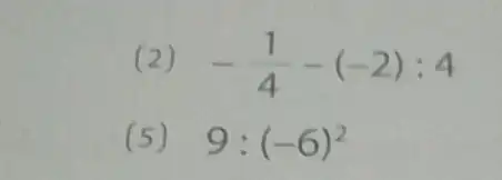 (2) -(1)/(4)-(-2):4 (5) 9:(-6)^2