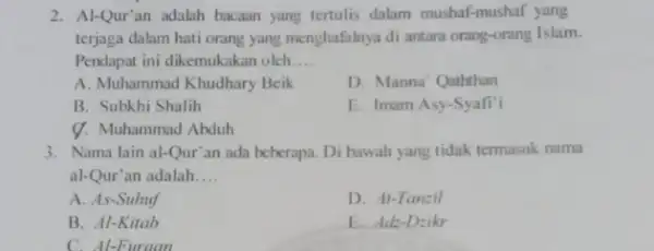 2. Al-Qur'an adalah bacaan yang tertulis dalam mushaf mushaf yang terjaga dalam hati orang yang menghafalnya di antara orang-orang Islam. Pendapat ini dikemukakan oleh