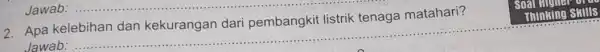 2. Apa kelebihan dan kekurangan dari pembangkit listrik tenaga matahari? Jawab: __ soal SHIIIS