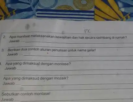 2. Apa manfaat melaksanakan kewajiban dan hak secara seimbang di rumah? __ Jawab .... 3. Berikan dua aturan penulisan untuk nama gelar! __ a.