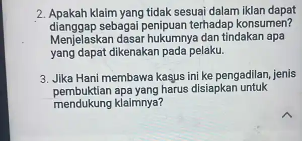 2. Apakah klaim yang tidak sesuai dalam iklan dapat dianggap sebagai penipuan terhadap konsumen? Menjelask an dasar dan tindakan apa yang dapat dikenakan pada