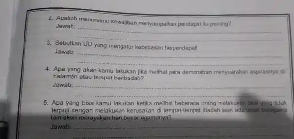 2. Apakah menurutmu kewajiban menyampaikan pendapat itu penting? Jawab: __ 3. Sebutkan UU yang mengatur kebebasan berpendapat! Jawab: __ 4. Apa yang akan kamu