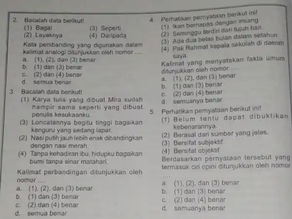 2. Bacalah data berikut! (1)Bagai (3) Seperti (2) Layaknya (4) Daripada Kata pembanding yang digunakan dalam kalimat analogi ditunjukkan oleh nomor __ a. (1),