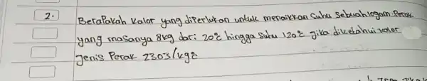 2. Berapakah kalor yang diperlukan untuk menaikkan suhu Sebuahlogam. Perak yang masanya 8 mathrm(~kg) dari 20^circ mathrm(C) hingga suku 120^circ mathrm(C) jika diketahui kalor