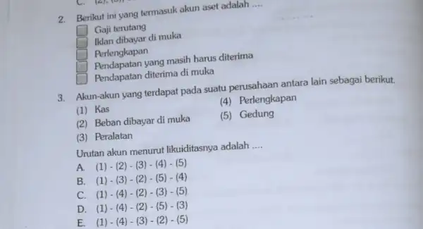 2. Berikut ini yang termasuk akun aset adalah __ square Gaji terutang square Iklan dibayar di muka square Perlengkapan square Pendapatan yang masih harus