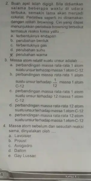 2. Buah apel telah digigit Bila didiamkan selama beberapa waktu di udara terbuka, semakin lama akan menjadi cokelat. Peristiwa seperti ini dinamakan dengan istilah