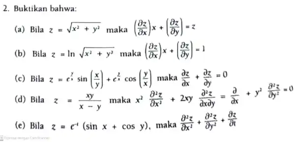 2. Buktikan bahwa: (a) Bila z=sqrt (x^2+y^2) maka ((partial z)/(partial x))x+((partial z)/(partial y))=z (b) Bila z=lnsqrt (x^2+y^2) maka ((partial z)/(partial x))x+((partial z)/(partial y))=1 (c)