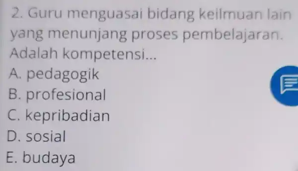 2. Guru m engua sai bidan g keilmua in lain yang menunia ng pro ses pem belajara n. Adalah k ompete nsl __ A.