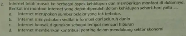 2. Internet telah masuk ke berbagai aspek kehidupan dan memberikan manfaat di dalamnya. Berikut ini manfaat internet yang dapat dalam kehidupan sehari-hari yaitu __