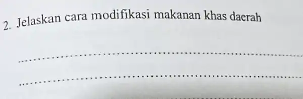 2. Jelaskan cara modifikasi makanan khas daerah __