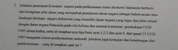 2. Jelaskan penerapan Konsepsi negara pada pelaksanaan sisem ekonomi Indonesia berbasis dari keinginan nilai dasar yang merupakan pundamen dasar negara sebagai bahan acuan atau