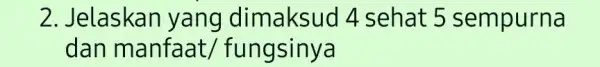 2. Jelaskan yang dimaksud 4 sehat 5 sempurna dan manfaat/fu ngsinya