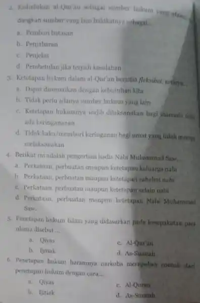 2. Kedudukan al-Qur'an sebagai sumber hukum yang utama. dangkan sumber yang lain hakikatnya sebagai __ a. Pemberi batasan b. Penjabaran c. Penjelas d. Pembetulan