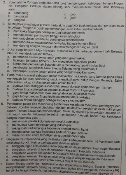 2. Kolonialisme Portugis pada abad XVI turut mempengaruhi kehidupan bangsa Indone- sia. Pengaruh Portugis dalam bidang seni musik khas Indonesia yaitu __ a. keroncong