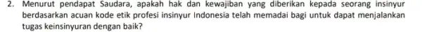 2. Menurut pendapat Saudara , apakah hak dan kewajiban yang diberikan kepada seorang insinyur berdasarkan acuan kode etik profesi insinyur Indonesia telah memadai bagi