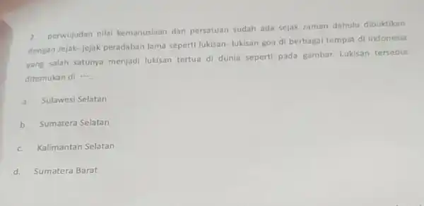 2. perwujudan nilal kemanuslaan dan persatuan sudah ada sejak zaman dahulu dibuktikan dengan Jejak-jejak peradaban lama seperti lukisan- lukisan goa di berbaga tempat di