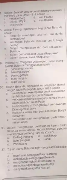 2. Residen Belanda yang terbunuh dalam perlawanan Pattimura pada tahun 1817 adalah __ a. van den Berg d. van Heutsz b. van der Wijck