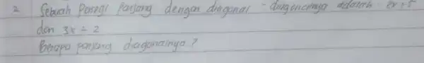 2 Sebuah Persegi Panjang dengan diagonal - dagancinya adalah 2 x+5 don 3 x div 2 Berapa panjang diagonainga?