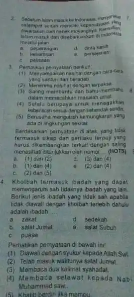 2 Sebulum Islammasukke Indonesia, masyarikat setempat sudah memiliki kepercayaan Yang diwariskan oleh nenek moyangnya Kemudian masuk dan disebarluaskan di Indonesia melalui jalan __ a.