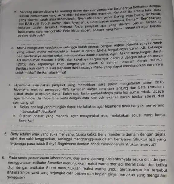 2. Seorang pasien datang ke seorang dokter dan menyampaikar keluhannya berkaitan dengan sistem pencernaan yang akhir -akhir ini mengalami yang disertai darah atau nanah/lendir,