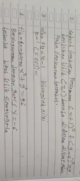 2. Sobvah lingkaran Persamaan (x+1)^2+(y-2)^2=9 tentukan titik (z, 1) berada didalam diluar atav Pada lingkaran torsobut. 3. Jika F u=u-1 hitunglah nilai F=1(F(5))= 4.