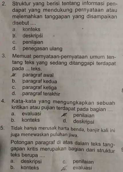 2. Struktur yang berisi tentang informasi pen- dapat yang mendukung pernyataan atau melemahkan tanggapan yang disampaikan disebut __ a. konteks b deskripsi C penilaian