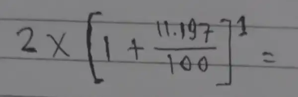 2 times[1+(11.197)/(100)]^1=