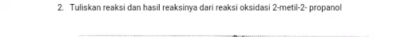 2. Tuliskan reaksi dan hasil reaksinya dari reaksi oksidasi 2-metil-2- propanol