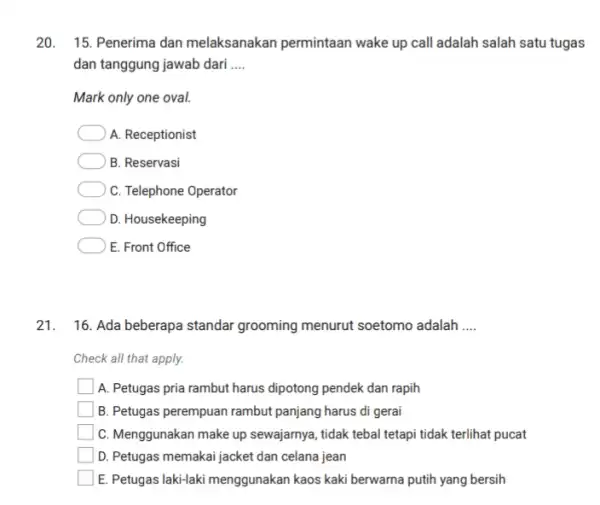 20. 15. Penerima dan melaksanakan permintaan wake up call adalah salah satu tugas dan tanggung jawab dari __ Mark only one oval. A. Receptionist