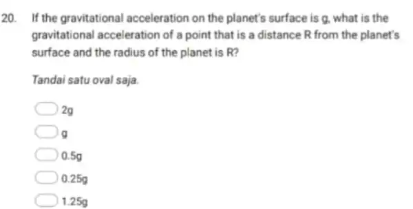 20. If the gravitational acceleration on the planet's surface is g , what is the gravitational acceleration of a point that is a distance