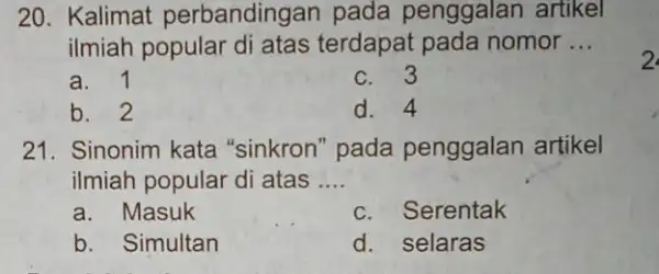 20. Kalimat perbandingan pada penggalan artikel ilmiah popular di atas terdapat pada nomor __ a. 1 C. 3 b. 2 d. 4 21. Sinonim