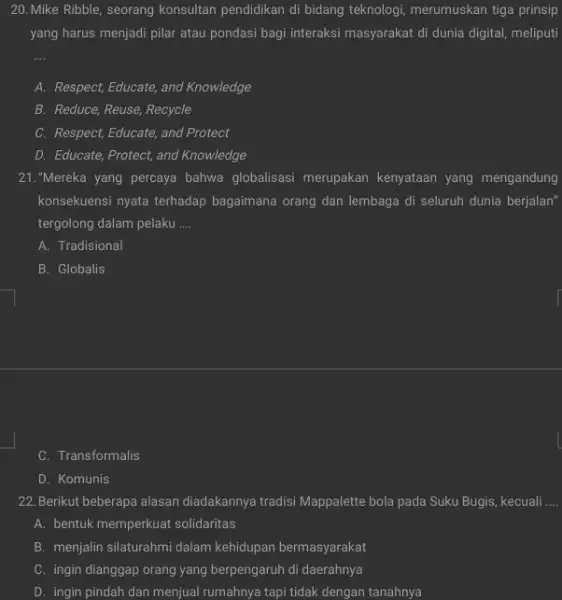 20. Mike Ribble, seorang konsultan pendidikan di bidang teknologi, merumuskan tiga prinsip yang harus menjadi pilar atau pondasi bagi interaksi masyarakat di dunia digital,meliputi