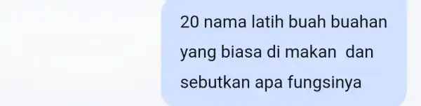 20 nama latih buah buahan yang biasa di makan dan sebutkan apa fungsinya