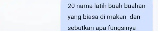 20 nama latih buah buahan yang biasa di makan dan sebutkar I apa fungsinya