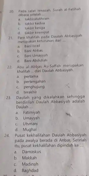 20. Pada salat Jenazah Surah al-Fatihah dibaca setelah __ a. takbiratulihram b. takbir kedua c. takbir ketiga d. takbir keempat 21.Para khalifah pada Daulah