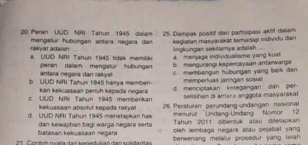 20. Peran UUD NRI Tahun 1945 dalam mengatur hubungan antara negara dan rakyat adalah __ a. UUD NRI Tahun 1945 tidak memiliki peran dalam